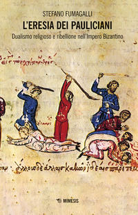 9788857553870 - L'eresia dei pauliciani. Dualismi religioso e ribellione dell'Impero Bizantino