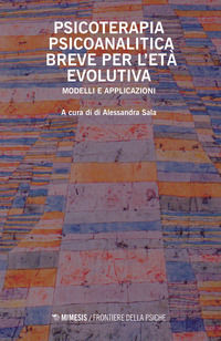 9788857560267 - Psicoterapia psicoanalitica breve per l'età evolutiva. Modelli e applicazioni