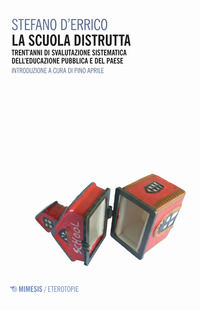 9788857560281 - La scuola distrutta. Trent'anni di svalutazione sistematica dell'educazione pubblica e del Paese