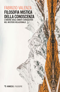 9788857563664 - Filosofia mistica della conoscenza. L'unione degli ambiti conoscitivi nel mistero relazionale