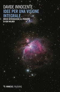 9788857568904 - Idee per una visione integrale. Breve introduzione al pensiero di Ken Wilber
