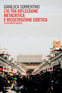 9788857569147 - L'io tra riflessione metacritica e ricostruzione eidetica. Il caso nippo-tedesco