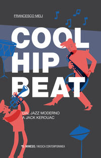 9788857571652 - Cool, hip, beat. Dal jazz moderno a Jack Kerouac