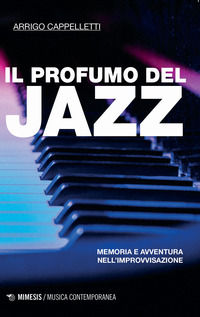 9788857572826 - Il profumo del jazz. Memoria e avventura nell'improvvisazione