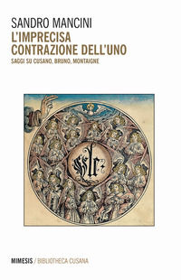 9788857578040 - L'imprecisa contrazione dell'uno. Saggi su Cusano, Bruno, Montaigne
