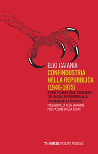 9788857581071 - Confindustria nella Repubblica (1946-1975). Storia politica degli industriali italiani dal dopoguerra alla strategia del