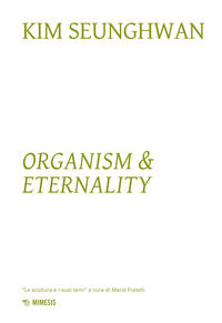 9788857584560 - Kim Seunghwuan. Organism & eternality. Ediz. a colori