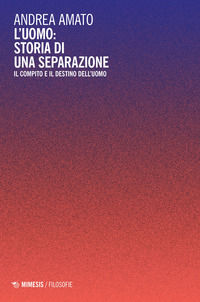9788857586021 - L'uomo: storia di una separazione. Il compito e il destino dell'uomo