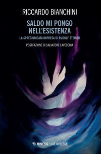 9788857588650 - Saldo mi pongo nell'esistenza. La spregiudicata impresa di Rudolf Steiner
