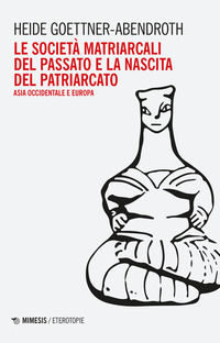 9788857599175 - Le società matriarcali del passato e la nascita del patriarcato. Asia occidentale e Europa