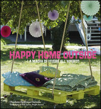 9788857608396 - Happy home outside. La magia di vivere all'aperto