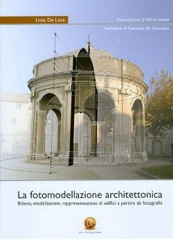 La fotomodellazione architettonica. Rilievo, modellazione, rappresentazione di edifici a partire da fotografie