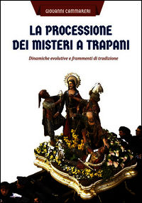 9788857904405 - La processione dei misteri a Trapani. Dinamiche evolutive e frammenti di tradizione
