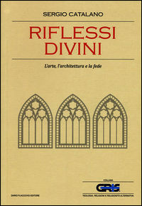 9788857904429 - Riflessi divini. L'arte, l'architettura e la fede