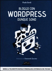 9788857904856 - Bloggo con Wordpress dunque sono. Remixa la tua identità digitale e personalizza l'interfaccia del tuo blog