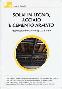 9788857906195 - Solai in legno, acciaio e cemento armato. Progettazione e calcolo agli stati limite