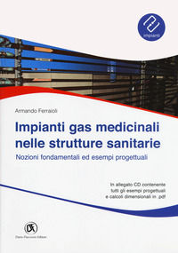 9788857906256 - Impianti gas medicinali nelle strutture sanitarie. Nozioni fondamentali ed esempi progettuali. Con CD-ROM