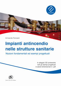 9788857907772 - Impianti antincendio nelle strutture sanitarie. Nozioni fondamentali ed esempi progettuali. Con CD-ROM