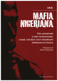 9788857909646 - Mafia nigeriana. Tra animismo e neo-schiavismo: come i secret cult nigeriani operano in Italia