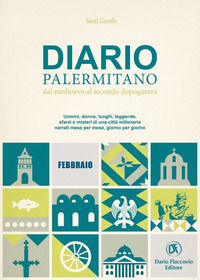 9788857911106 - Diario palermitano. Dal medioevo al secondo dopoguerra. Uomini, donne, luoghi, leggende, sfarzi e misteri di una città m
