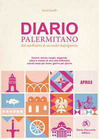 9788857911533 - Diario palermitano. Dal medioevo al secondo dopoguerra. Uomini, donne, luoghi, leggende, sfarzi e misteri di una città m