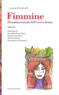 9788857914206 - Fimmine. Disamina teatrale dell'essere donna