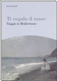 9788858001899 - Ti regalo il mare. Viaggio in Mediterraneo