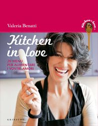 9788858004357 - Kitchen in love. 20 menu per alimentare i vostri amori