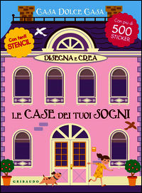 9788858013175 - Disegna e crea le case dei tuoi sogni. Casa dolce casa. Con adesivi. Ediz. illustrata