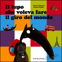 9788858013182 - Il lupo che voleva fare il giro del mondo. Amico lupo. Ediz. illustrata