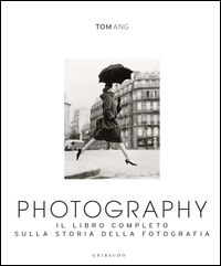 9788858014295 - Photography. Il libro completo sulla storia della fotografia. Ediz. illustrata