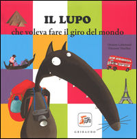 9788858014820 - Il lupo che voleva fare il giro del mondo. Amico lupo. Ediz. illustrata