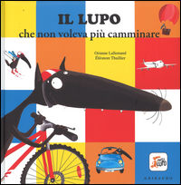 9788858015094 - Il lupo che non voleva più camminare. Amico lupo