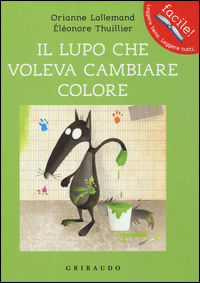 9788858015759 - Il lupo che voleva cambiare colore. Amico lupo. Ediz. illustrata