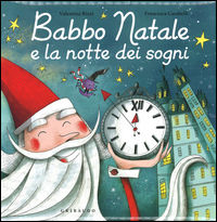 9788858016213 - Babbo Natale e la notte dei sogni. Ediz. a colori