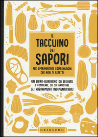9788858016329 - Il taccuino dei sapori per sperimentare combinazioni che non ti aspetti