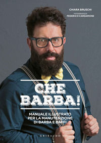 9788858018934 - Che barba! Manuale illustrato per la manutenzione di barba e baffi