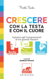 9788858024614 - Crescere con la testa e con il cuore. Ispirato agli insegnamenti di tre grandi maestri: Bowlby, Montessori, Doman