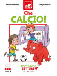 9788858025741 - Che calcio! Primissime letture. Livello 3. Ediz. a colori
