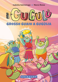 9788858029305 - Grosso guaio a Gugùlia. I Gugulù