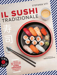 9788858047774 - Il sushi tradizionale. Più di 50 ricette del maestro Shiro Hirazawa