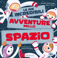 9788858051337 - Le mie incredibili avventure nello spazio. Ediz. a colori