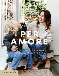 9788858056097 - Per amore. Ricette, magie e natura nelle quattro stagioni
