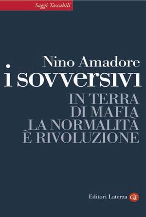 9788858107553 - I sovversivi. In terra di mafia la normalità è rivoluzione