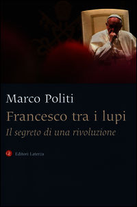 9788858110799 - Francesco tra i lupi. Il segreto di una rivoluzione