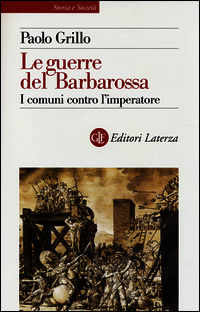 9788858111710 - Le guerre del Barbarossa. I comuni contro l'imperatore