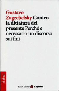 9788858111963 - Contro la dittatura del presente. Perché è necessario un discorso sui fini