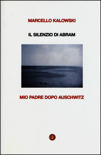 9788858116999 - Il silenzio di Abram. Mio padre dopo Auschwitz