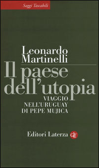 9788858119778 - Il paese dell'utopia. Viaggio nell'Uruguay di Pepe Mujica