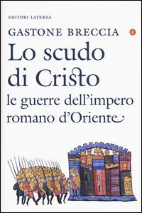 9788858125830 - Lo scudo di Cristo. Le guerre dell'impero romano d'Oriente